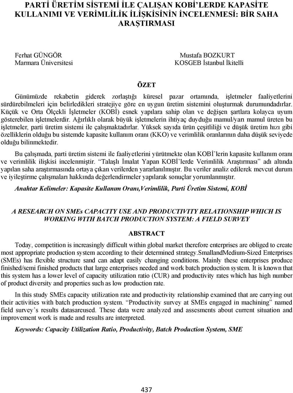 Küçük ve Orta Ölçekli letmeler (KOB ) esnek yap lara sahip olan ve de i en artlara kolayca uyum gösterebilen i letmelerdir.