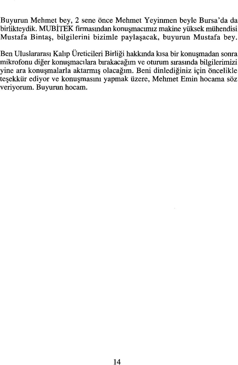 Ben Uluslararası Kalıp Üreticileri Birliği hakkında kısa bir konuşmadan sonra mikrofonu diğer konuşmacı1ara bırakacağım ve oturum