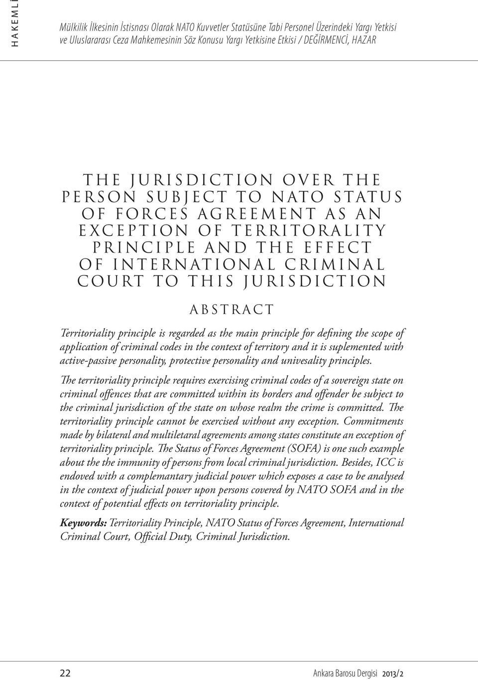 application of criminal codes in the context of territory and it is suplemented with active-passive personality, protective personality and univesality principles.