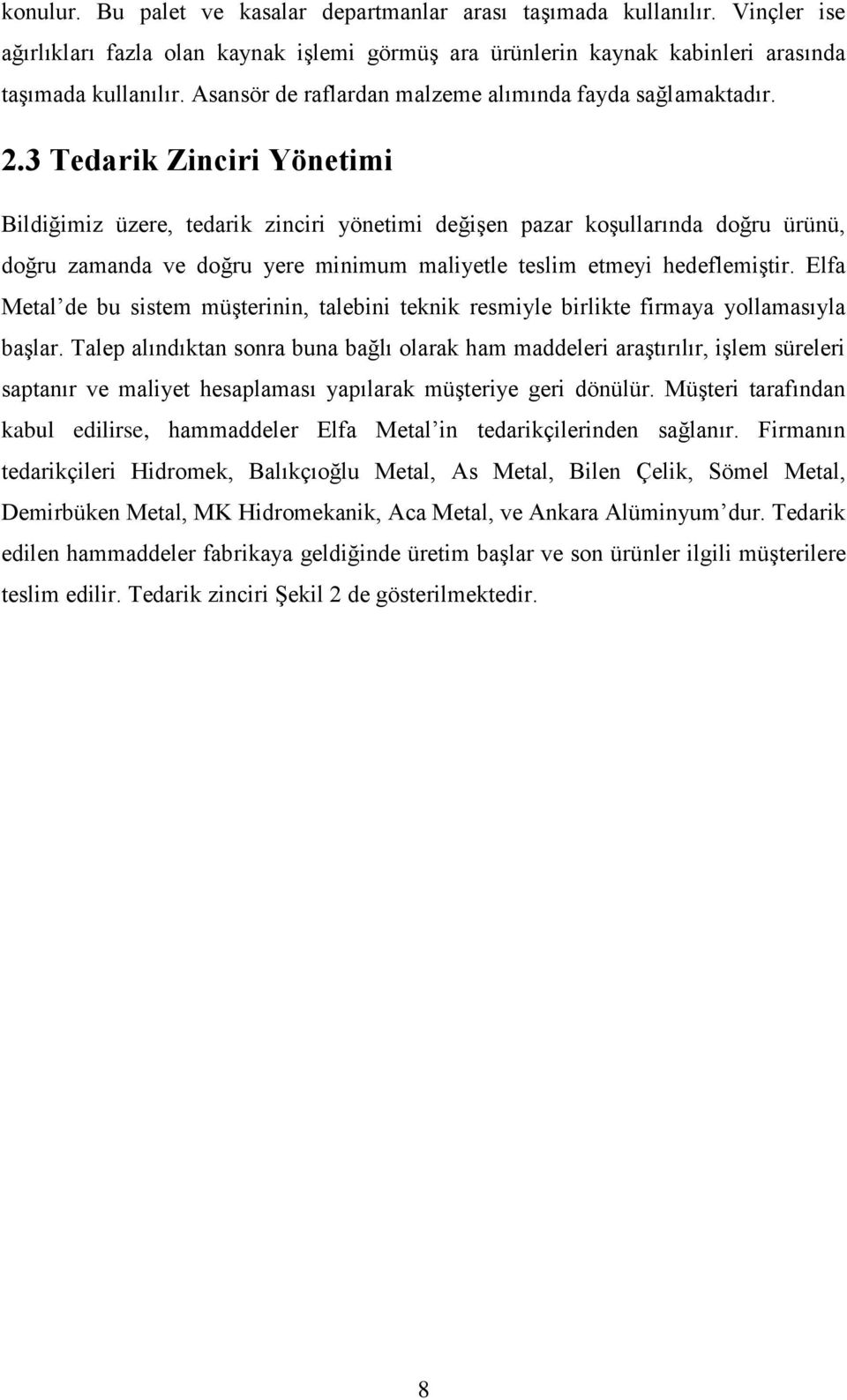 3 Tedark Zncr Yönetm Bldğmz üzere, tedark zncr yönetm değģen pazar koģullarında doğru ürünü, doğru zamanda ve doğru yere mnmum malyetle teslm etmey hedeflemģtr.