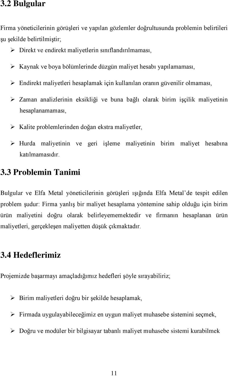 doğan ekstra malyetler, Hurda malyetnn ve ger Ģleme malyetnn brm malyet hesabına katılmamasıdır. 3.