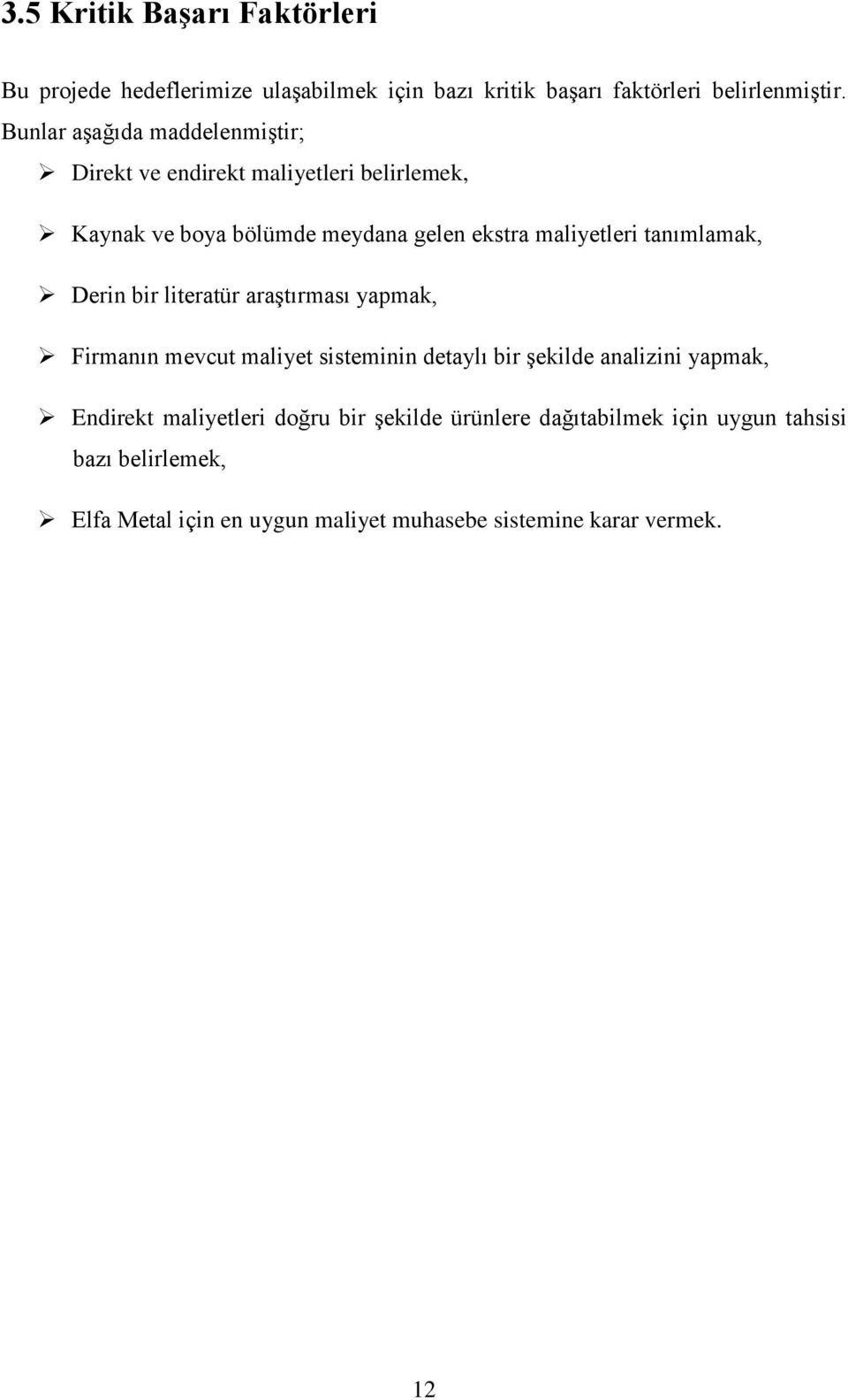 tanımlamak, Dern br lteratür araģtırması yapmak, Frmanın mevcut malyet sstemnn detaylı br Ģeklde analzn yapmak, Endrekt