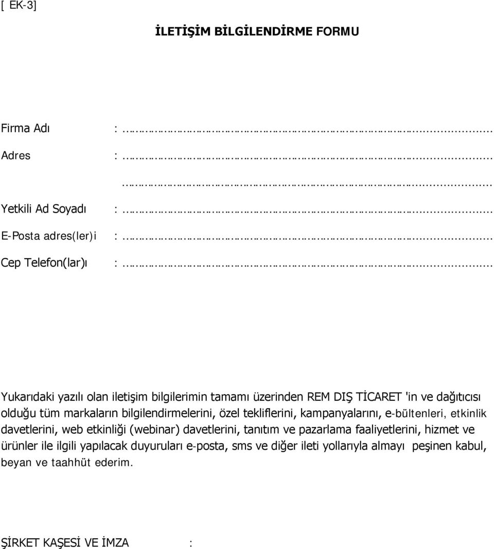 'in ve dağıtıcısı olduğu tüm markaların bilgilendirmelerini, özel tekliflerini, kampanyalarını, e bültenleri, etkinlik davetlerini, web