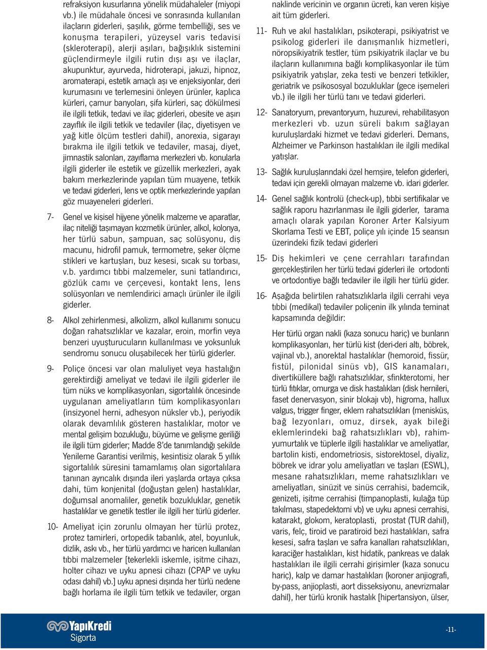 güçlendirmeyle ilgili rutin dışı aşı ve ilaçlar, akupunktur, ayurveda, hidroterapi, jakuzi, hipnoz, aromaterapi, estetik amaçlı aşı ve enjeksiyonlar, deri kurumasını ve terlemesini önleyen ürünler,