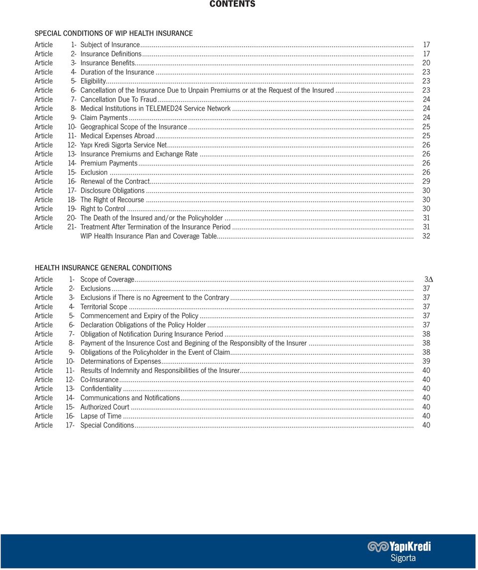 .. 24 Article 8- Medical Institutions in TELEMED24 Service Network... 24 Article 9- Claim Payments... 24 Article 10- Geographical Scope of the Insurance... 25 Article 11- Medical Expenses Abroad.