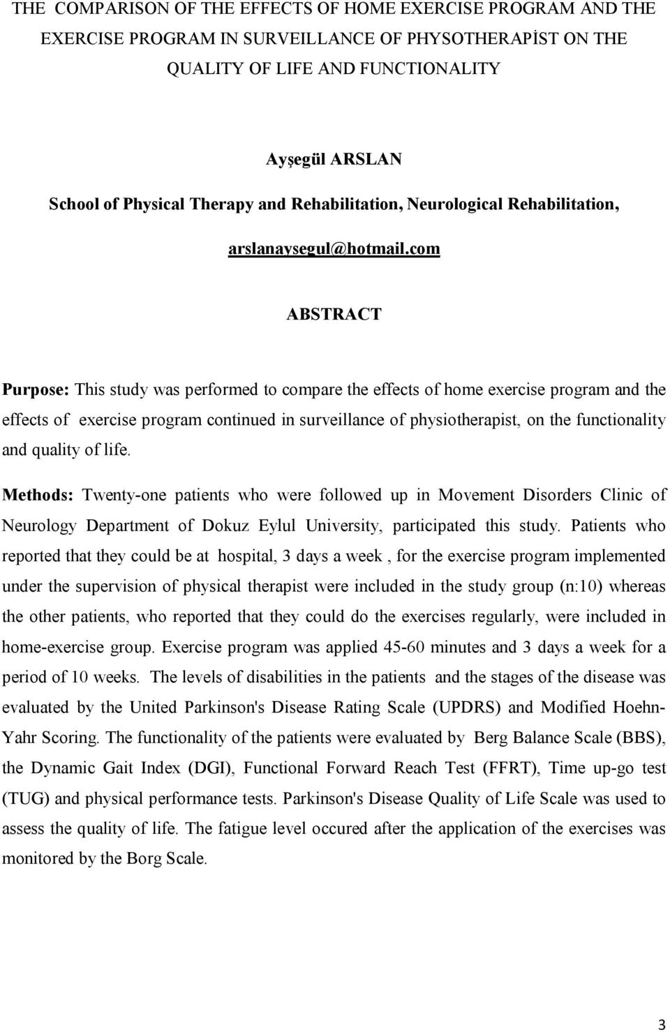 com ABSTRACT Purpose: This study was performed to compare the effects of home exercise program and the effects of exercise program continued in surveillance of physiotherapist, on the functionality