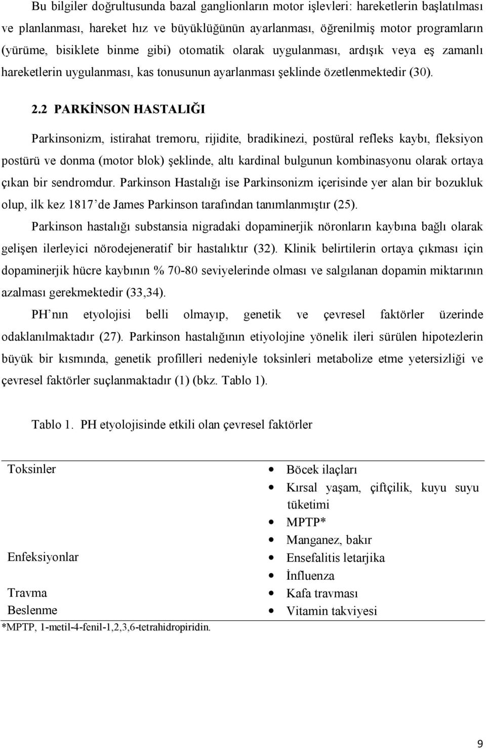 2 PARKİNSON HASTALIĞI Parkinsonizm, istirahat tremoru, rijidite, bradikinezi, postüral refleks kaybı, fleksiyon postürü ve donma (motor blok) şeklinde, altı kardinal bulgunun kombinasyonu olarak