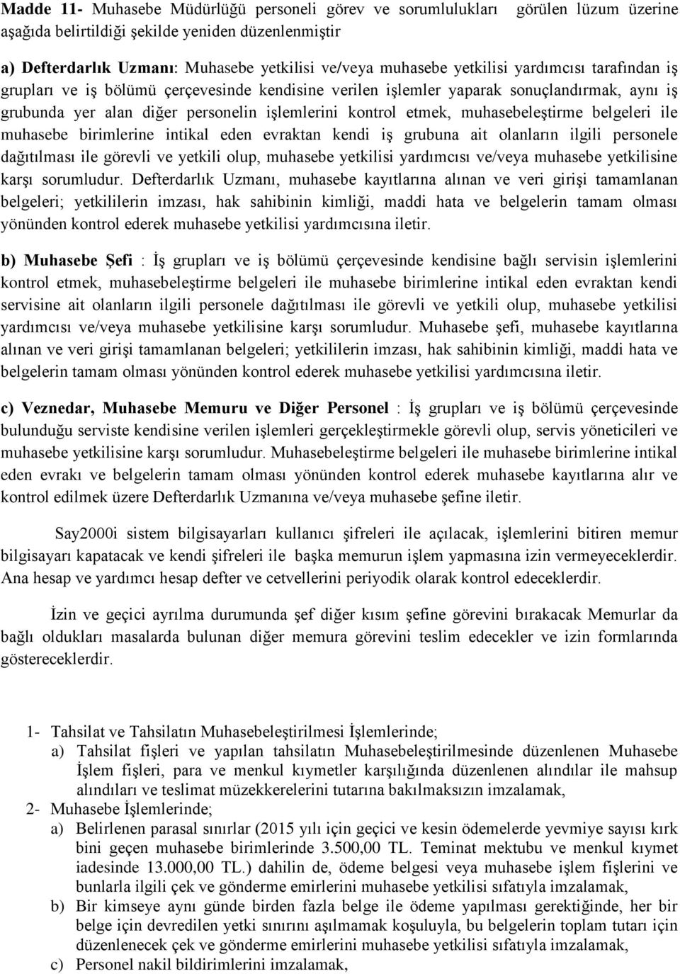 muhasebeleştirme belgeleri ile muhasebe birimlerine intikal eden evraktan kendi iş grubuna ait olanların ilgili personele dağıtılması ile görevli ve yetkili olup, muhasebe yetkilisi yardımcısı