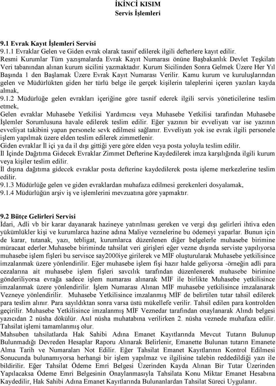 Kurum Sicilinden Sonra Gelmek Üzere Her Yıl Başında 1 den Başlamak Üzere Evrak Kayıt Numarası Verilir.