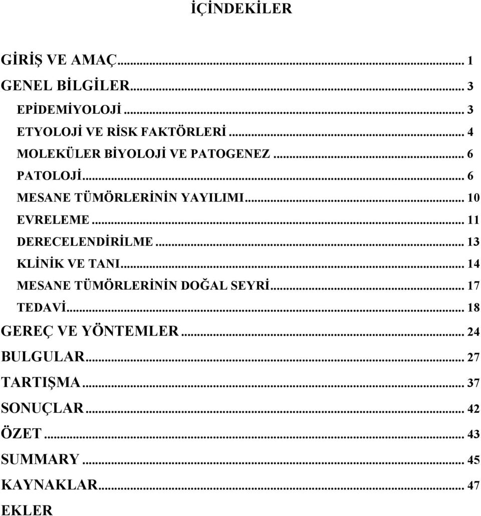 .. 11 DERECELENDİRİLME... 13 KLİNİK VE TANI... 14 MESANE TÜMÖRLERİNİN DOĞAL SEYRİ... 17 TEDAVİ.