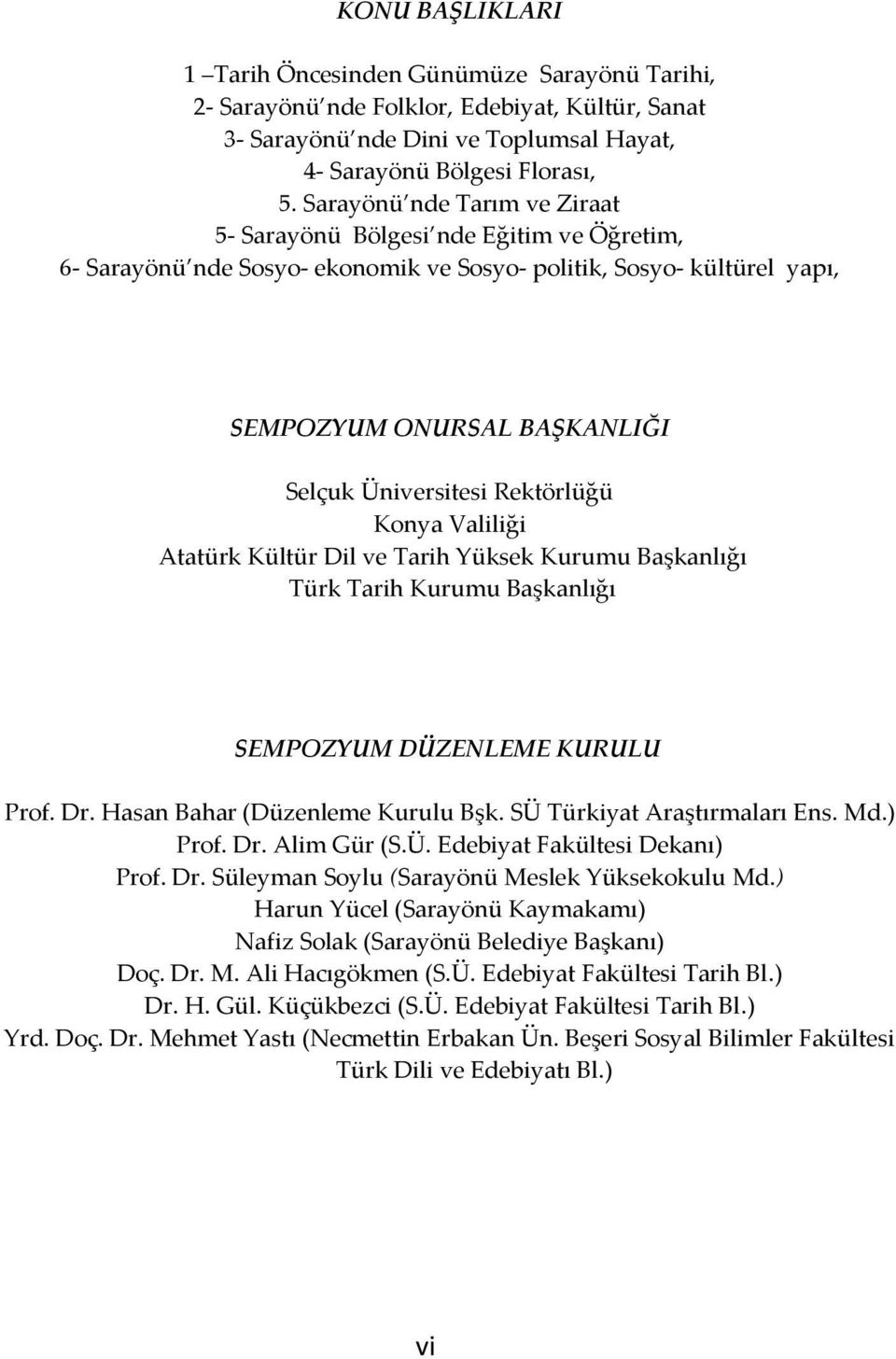 Rektörlüğü Konya Valiliği Atatürk Kültür Dil ve Tarih Yüksek Kurumu Başkanlığı Türk Tarih Kurumu Başkanlığı SEMPOZYUM DÜZENLEME KURULU Prof. Dr. Hasan Bahar (Düzenleme Kurulu Bşk.