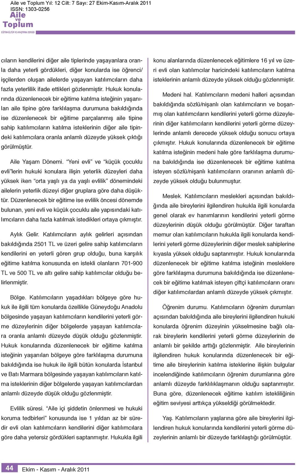 Hukuk konularında düzenlenecek bir eğitime katılma isteğinin yaşanılan aile tipine göre farklılaşma durumuna bakıldığında ise düzenlenecek bir eğitime parçalanmış aile tipine sahip katılımcıların