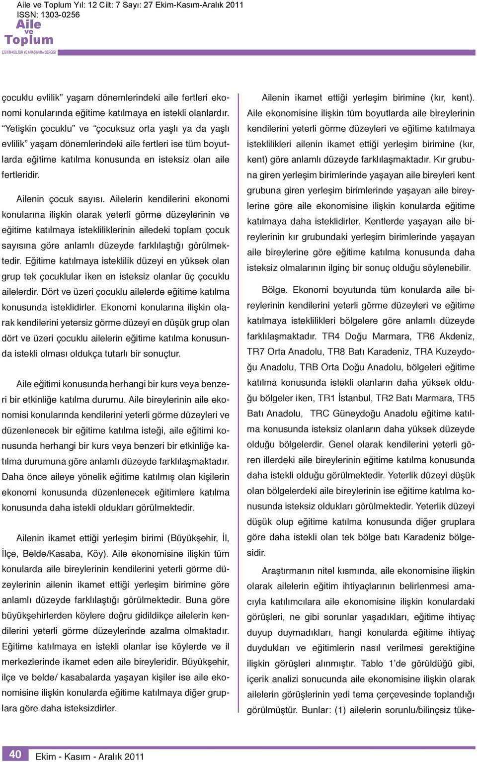 lerin kendilerini ekonomi konularına ilişkin olarak yeterli görme düzeylerinin eğitime katılmaya istekliliklerinin ailedeki toplam çocuk sayısına göre anlamlı düzeyde farklılaştığı görülmektedir.