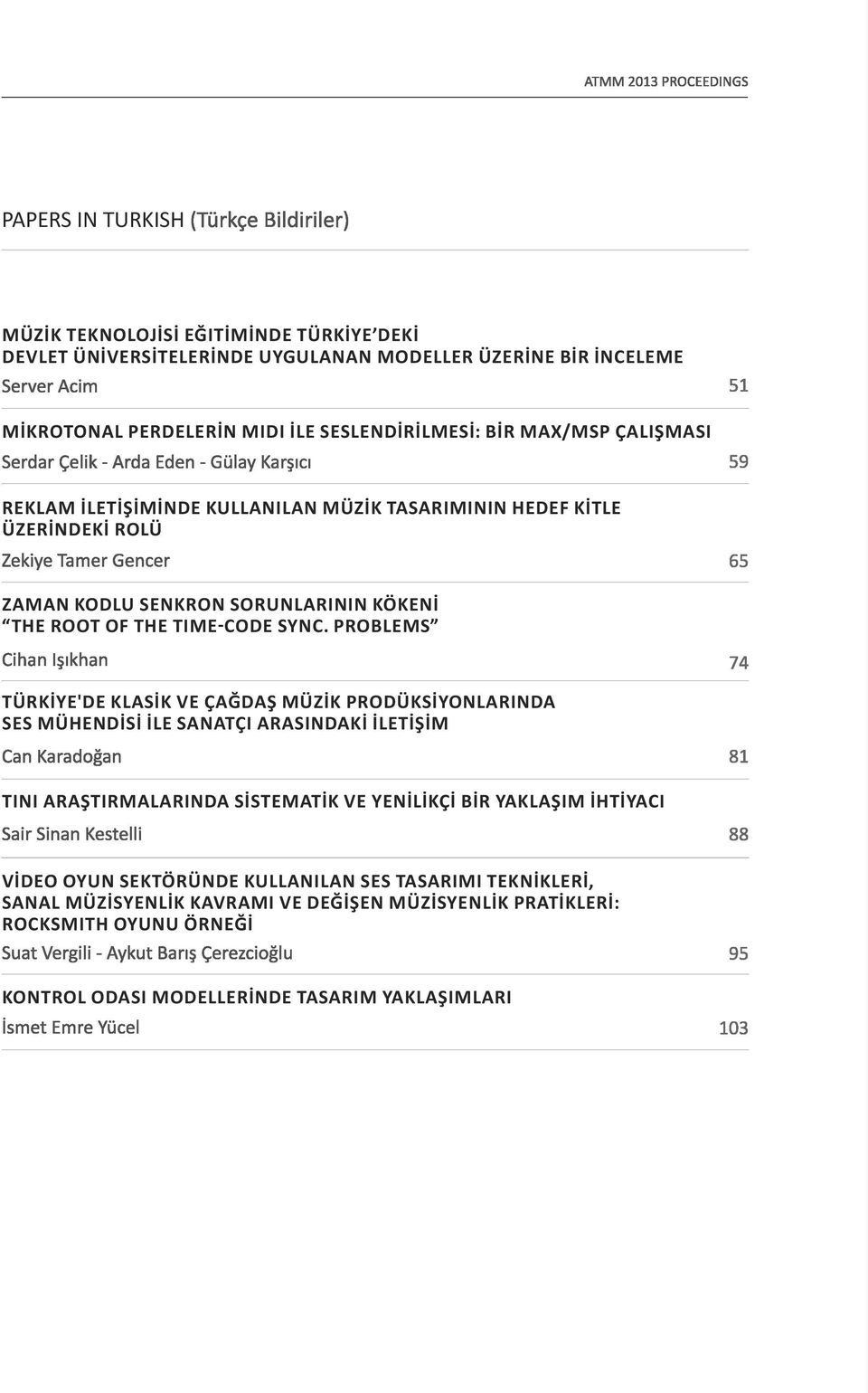 PROBLEMS TüRKİYE'DE KLASİK VE ÇAğDAŞ MüzİK PRODüKSİYONLARINDA SES MüHENDİSİ İLE SANATÇI ARASINDAKİ İLETİŞİM TINI ARAŞTIRMALARINDA SİSTEMATİK VE YENİLİKÇİ BİR YAKLAŞIM İHTİYACI