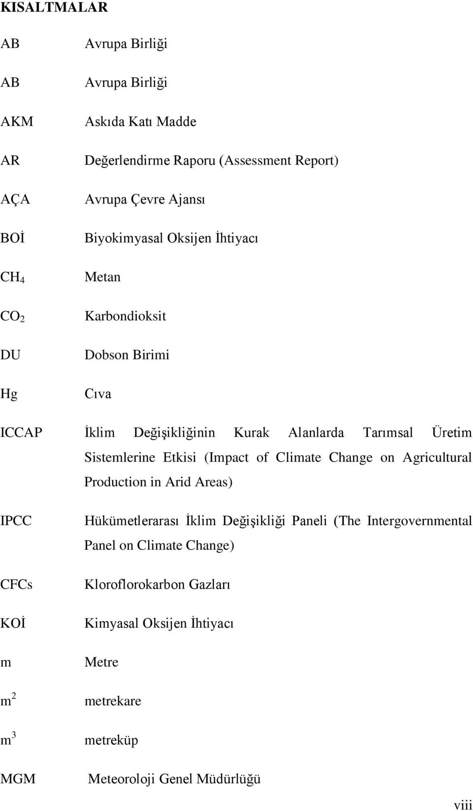 Sistemlerine Etkisi (Impact of Climate Change on Agricultural Production in Arid Areas) IPCC CFCs KOİ m Hükümetlerarası İklim Değişikliği Paneli (The