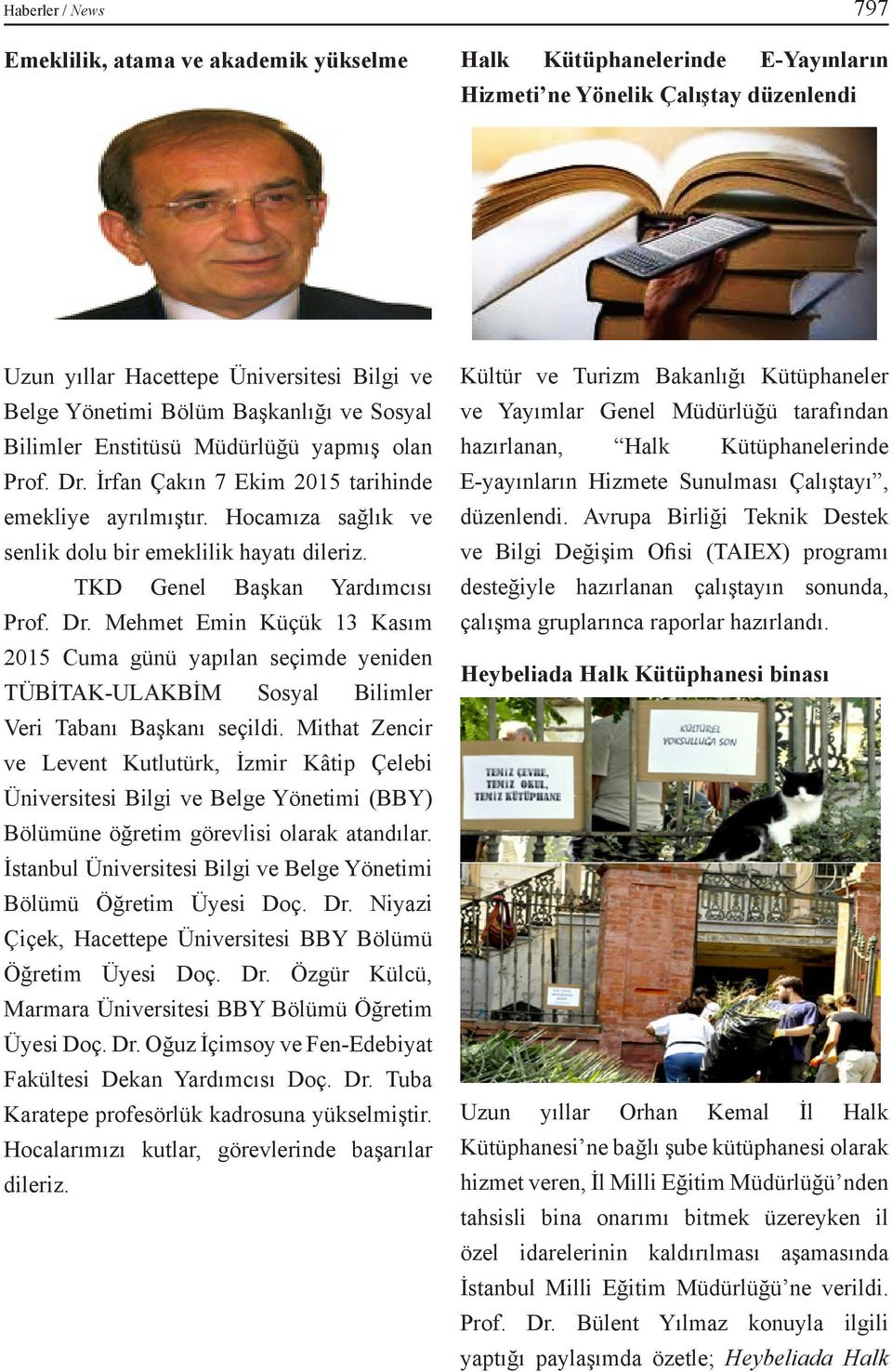 TKD Genel Başkan Yardımcısı Prof. Dr. Mehmet Emin Küçük 13 Kasım 2015 Cuma günü yapılan seçimde yeniden TÜBİTAK-ULAKBİM Sosyal Bilimler Veri Tabanı Başkanı seçildi.