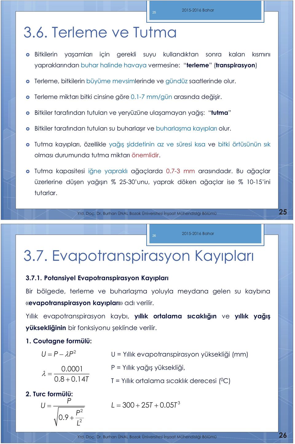 mevsimlerinde ve gündüz saatlerinde olur. Terleme miktarı bitki cinsine göre 0.1-7 mm/gün arasında değişir.