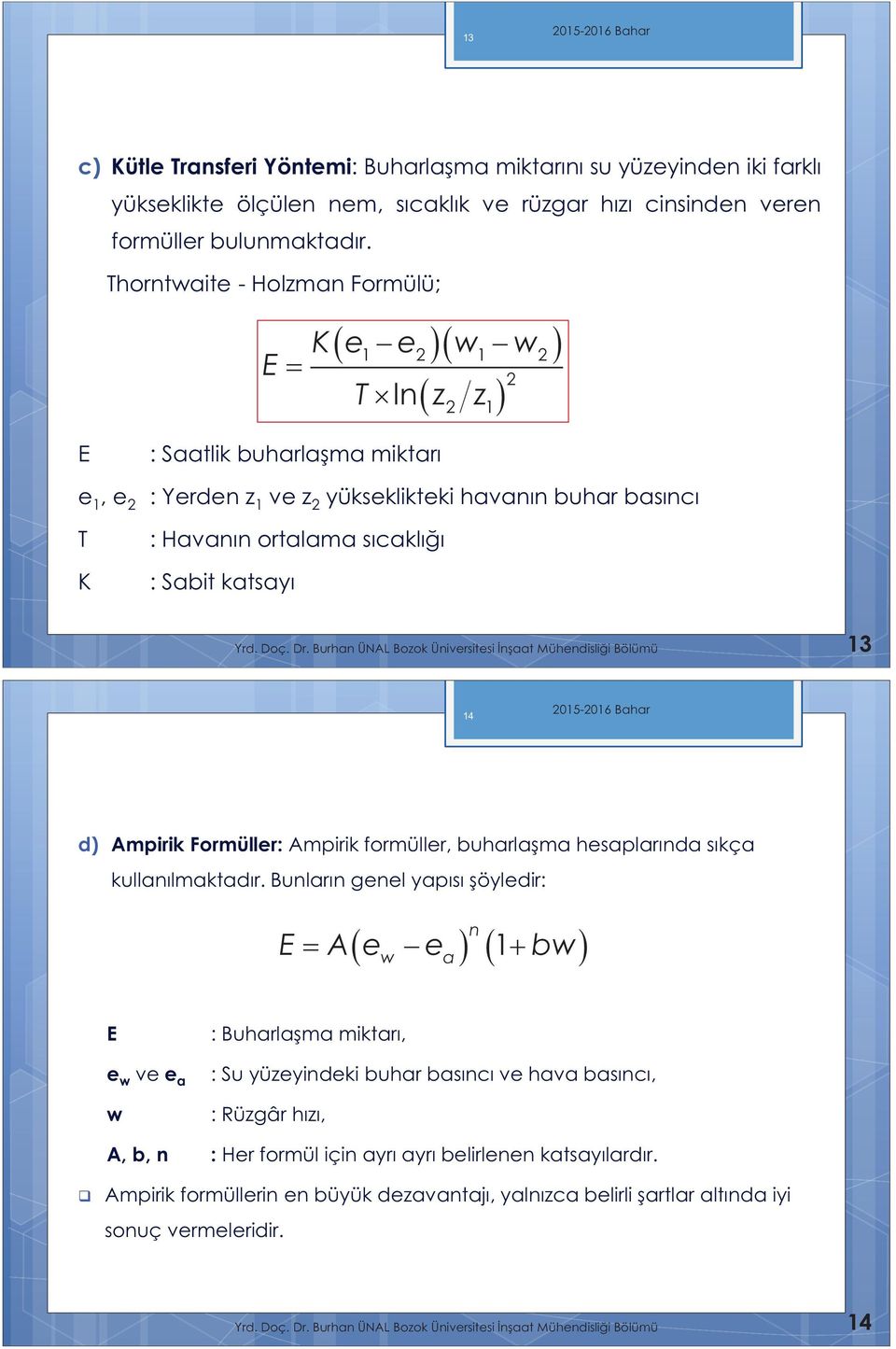 katsayı Yrd. Doç. Dr. Burhan ÜNAL Bozok Üniversitesi naat Mühendislii Bölümü 13 14 d) Ampirik Formüller: Ampirik formüller, buharlaşma hesaplarında sıkça kullanılmaktadır.