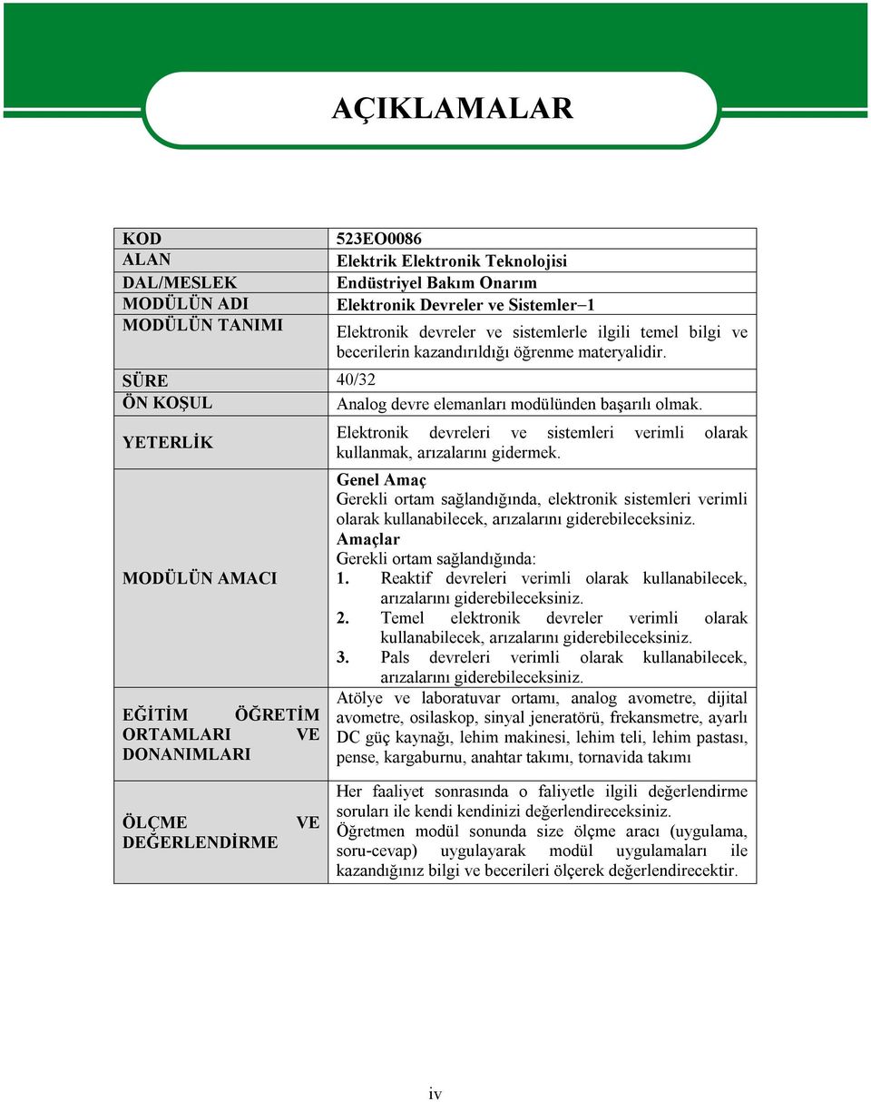 YETERLİK MODÜLÜN AMACI EĞİTİM ÖĞRETİM ORTAMLARI VE DONANIMLARI AÇIKLAMALAR Elektronik devreleri ve sistemleri verimli olarak kullanmak, arızalarını gidermek.