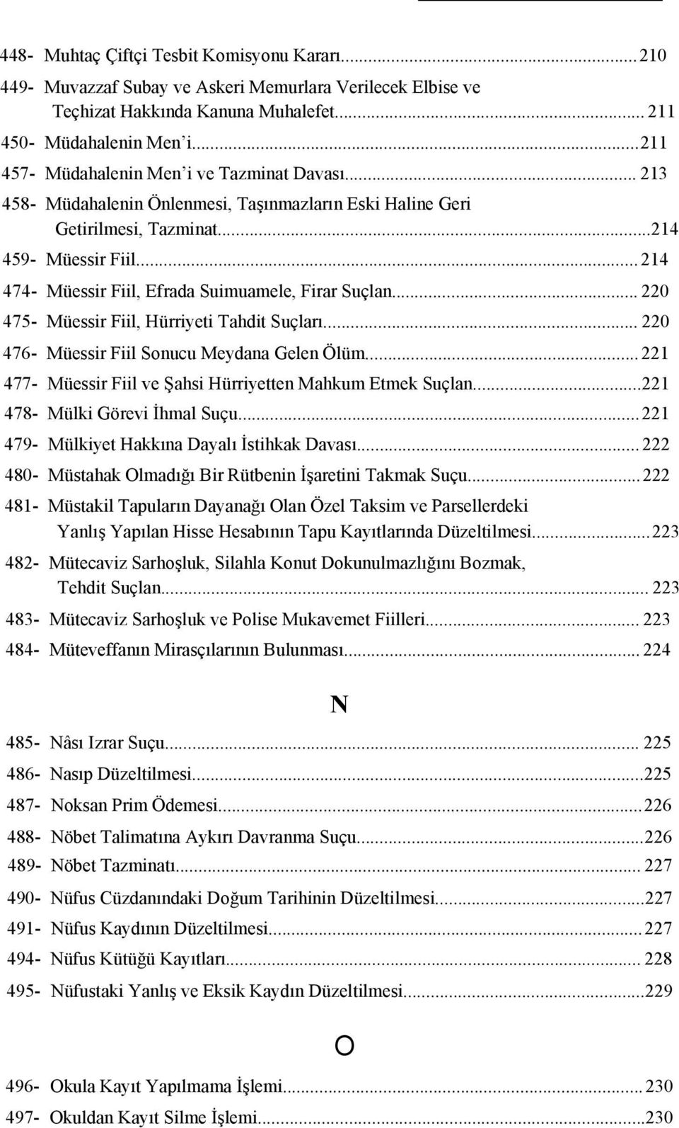 .. 214 474- Müessir Fiil, Efrada Suimuamele, Firar Suçlan... 220 475- Müessir Fiil, Hürriyeti Tahdit Suçları... 220 476- Müessir Fiil Sonucu Meydana Gelen Ölüm.