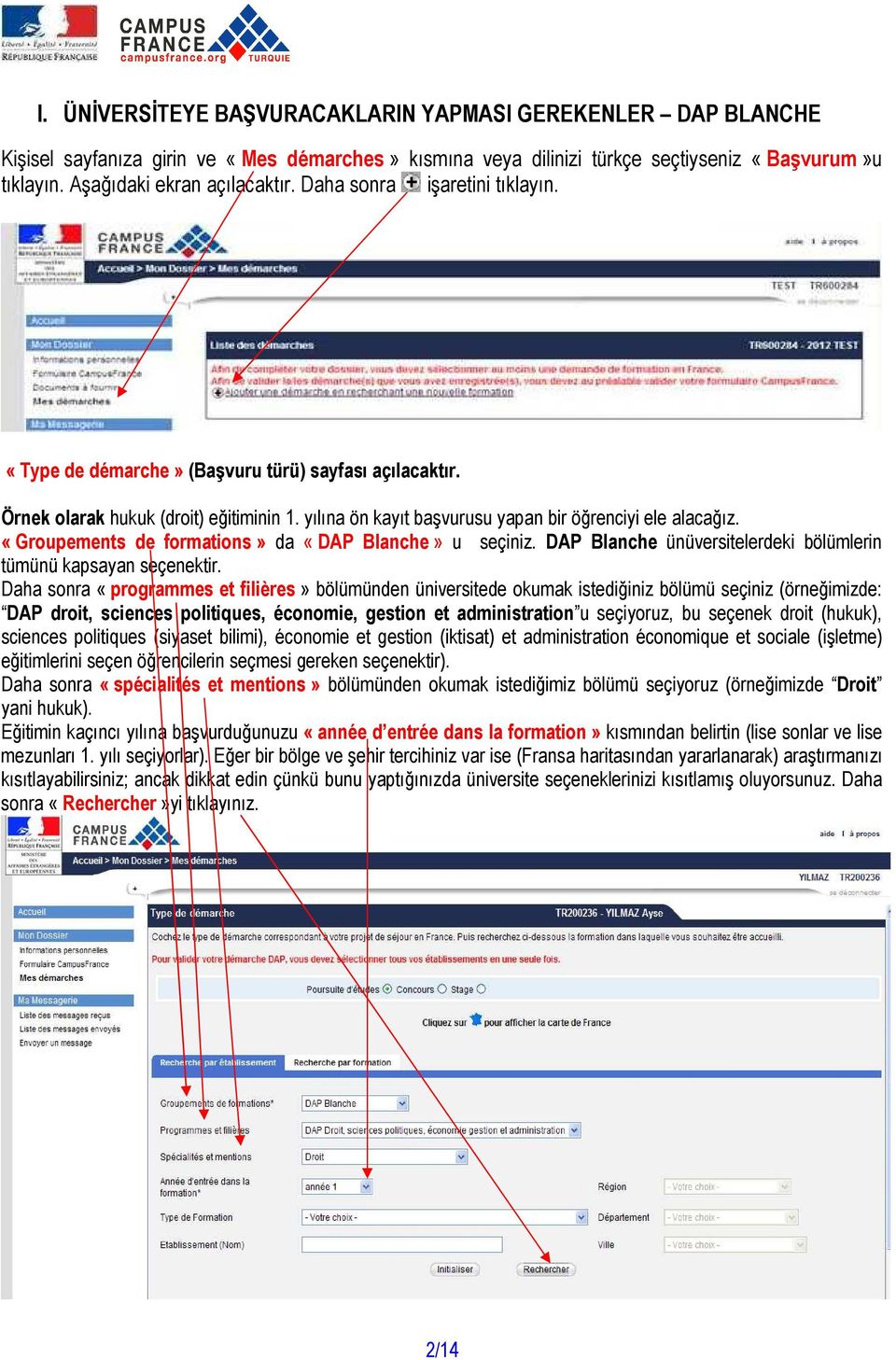 «Groupements de formations» da «DAP Blanche» u seçiniz. DAP Blanche ünüversitelerdeki bölümlerin tümünü kapsayan seçenektir.