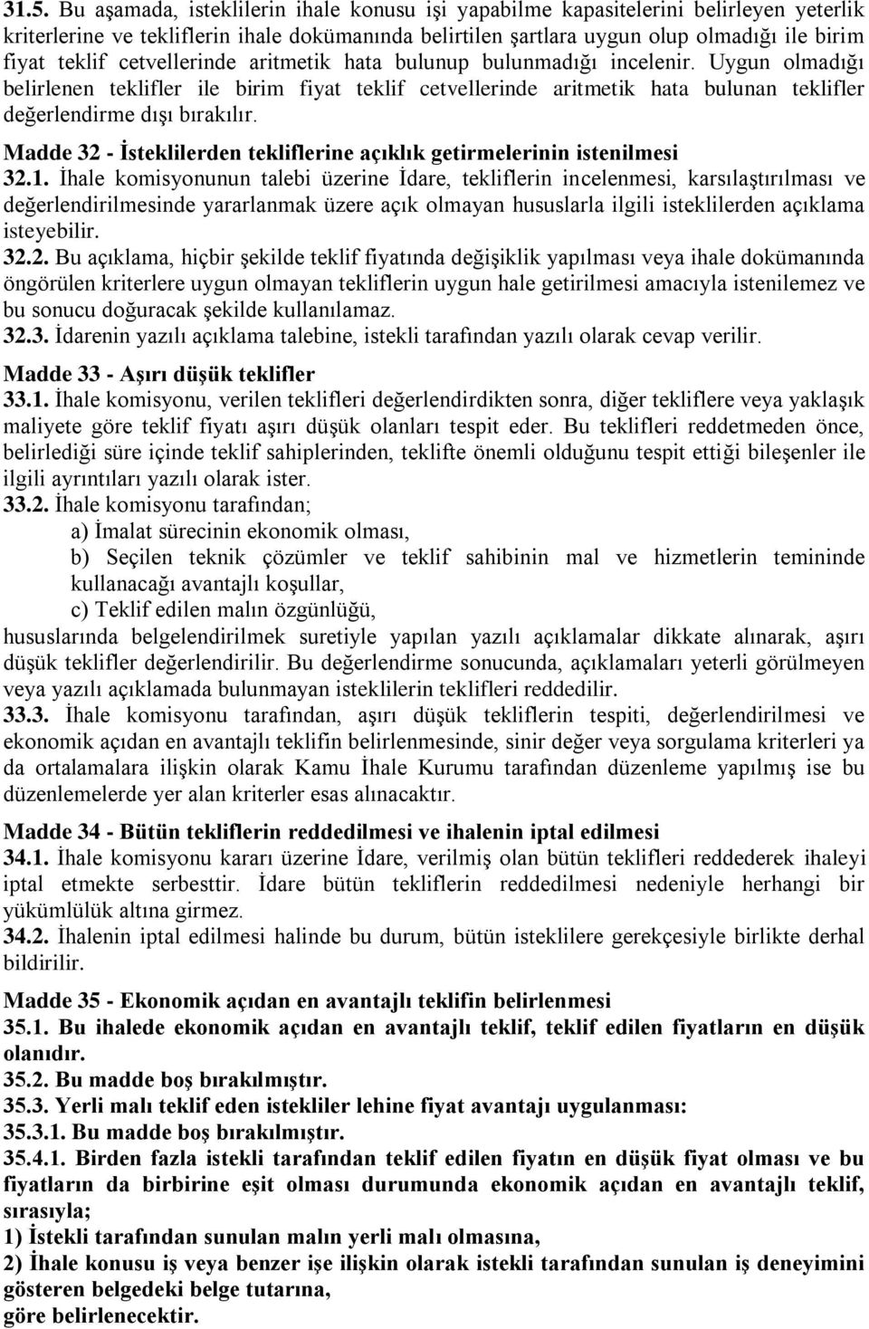 Uygun olmadığı belirlenen teklifler ile birim fiyat teklif cetvellerinde aritmetik hata bulunan teklifler değerlendirme dışı bırakılır.