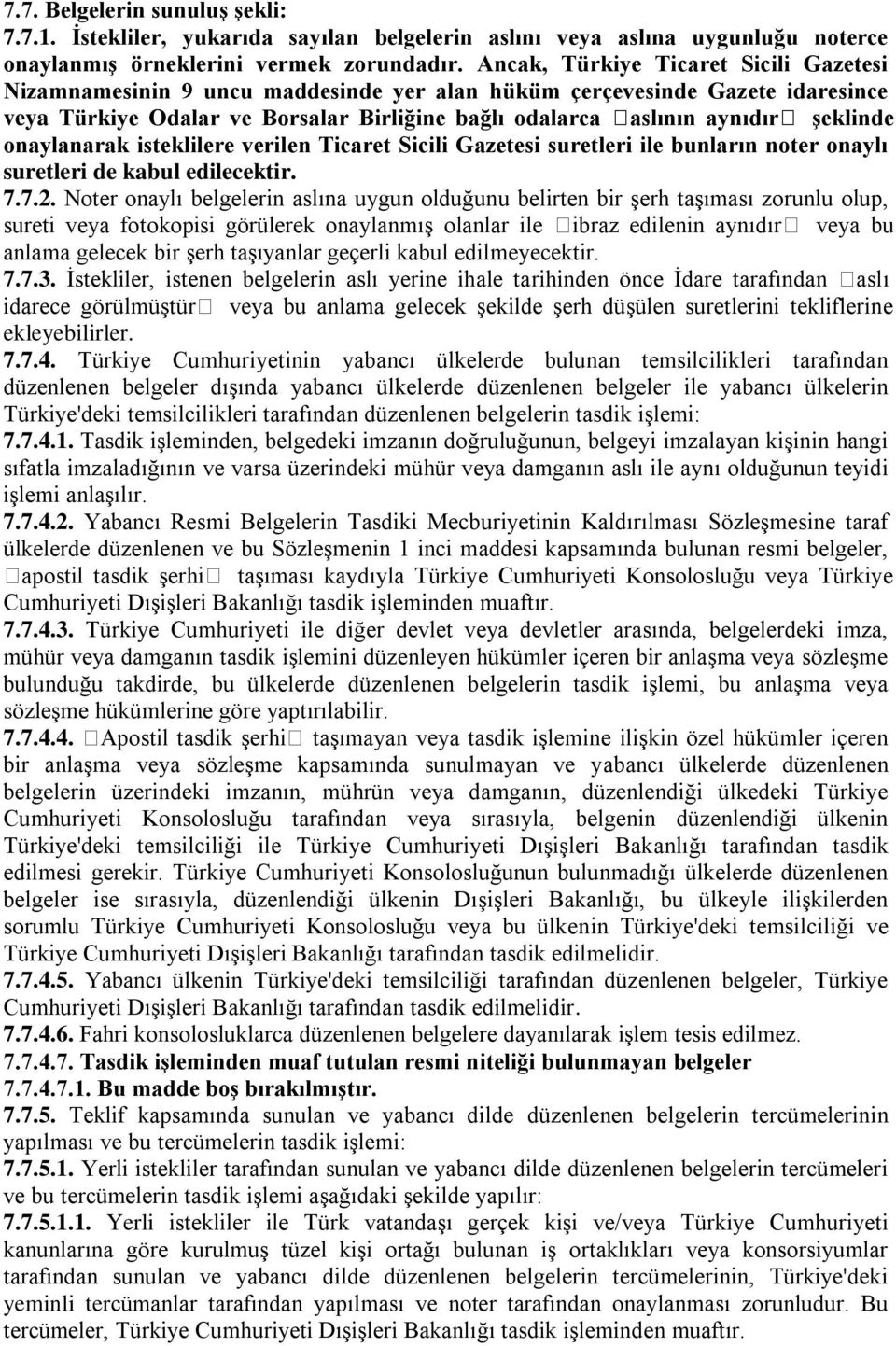 onaylanarak isteklilere verilen Ticaret Sicili Gazetesi suretleri ile bunların noter onaylı suretleri de kabul edilecektir. 7.7.2.