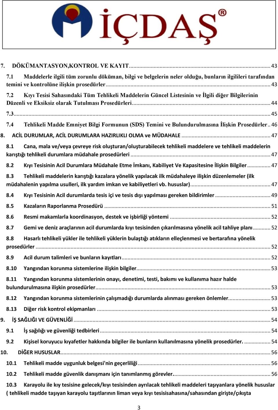 1 Cana, mala ve/veya çevreye risk oluşturan/oluşturabilecek tehlikeli maddelere ve tehlikeli maddelerin karıştığı tehlikeli durumlara müdahale prosedürleri... 47 8.