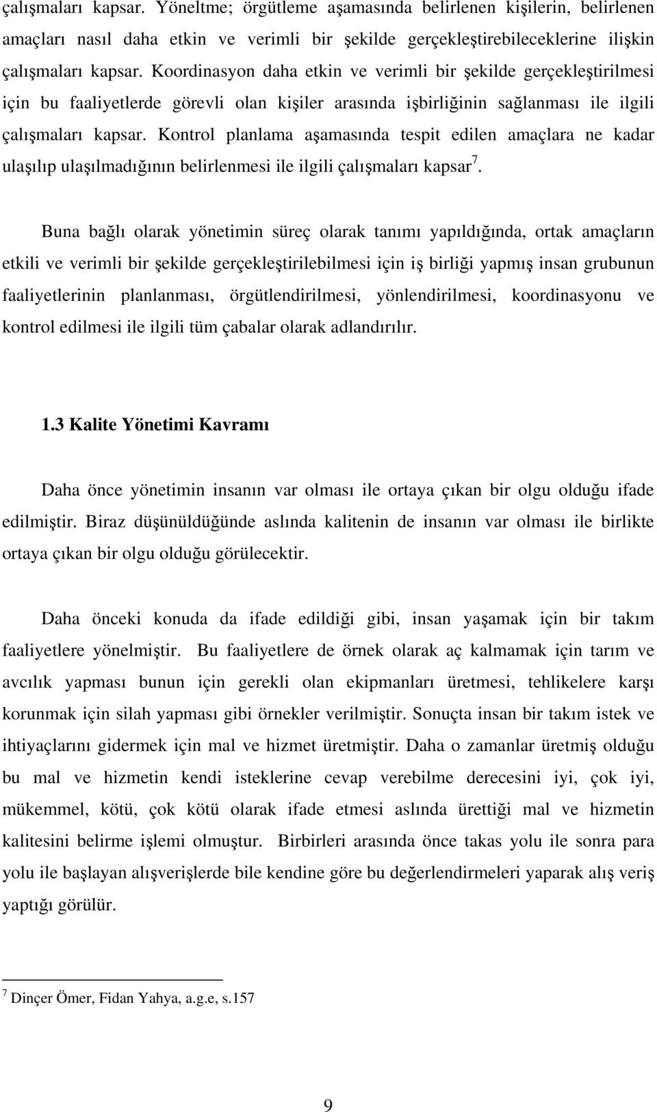 Kontrol planlama aşamasında tespit edilen amaçlara ne kadar ulaşılıp ulaşılmadığının belirlenmesi ile ilgili çalışmaları kapsar 7.