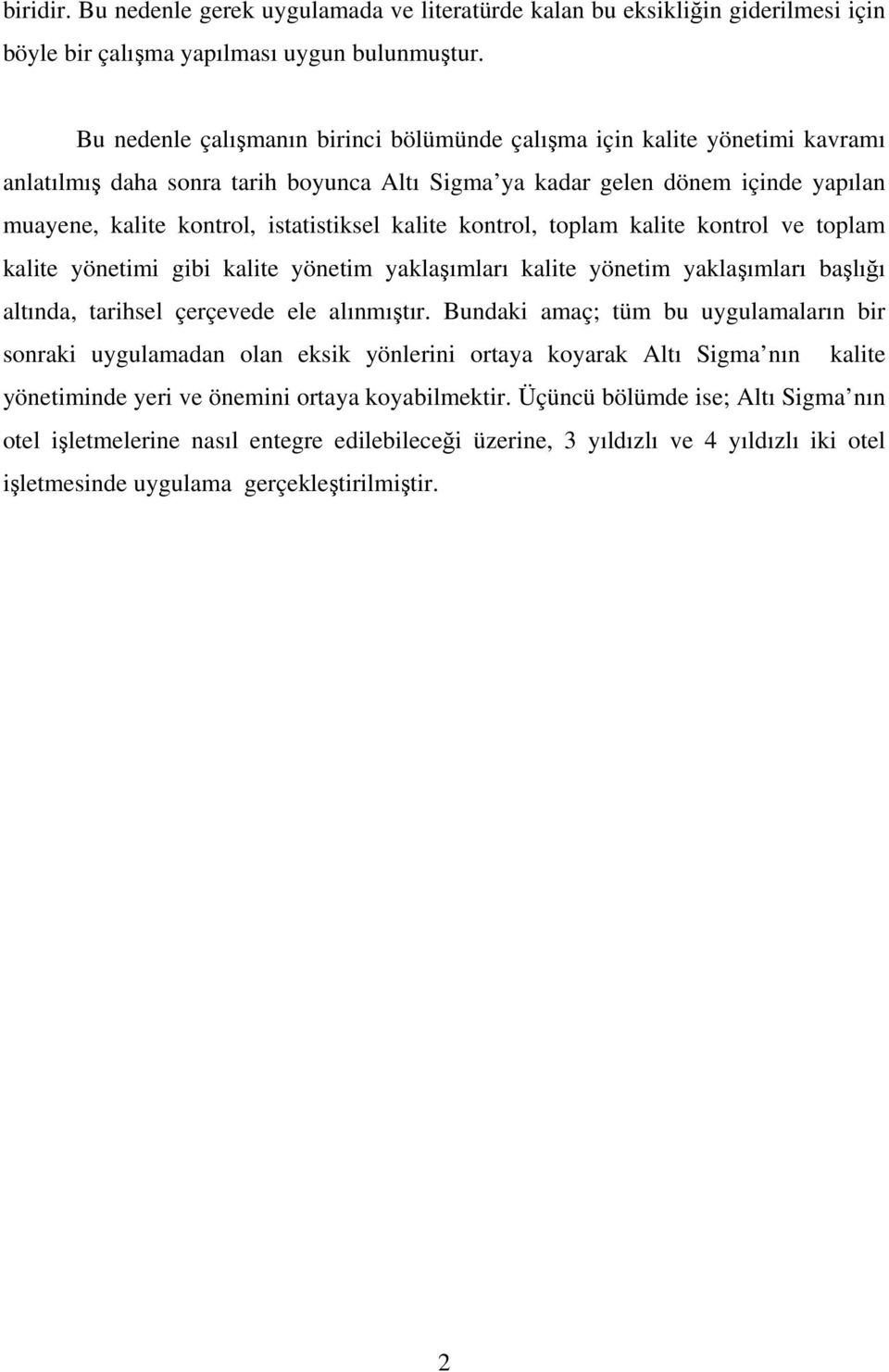 kalite kontrol, toplam kalite kontrol ve toplam kalite yönetimi gibi kalite yönetim yaklaşımları kalite yönetim yaklaşımları başlığı altında, tarihsel çerçevede ele alınmıştır.