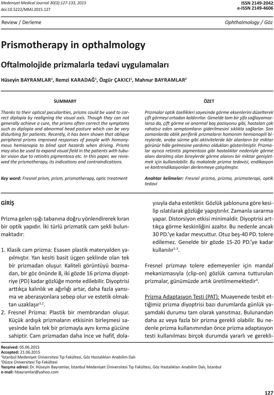 127 ISSN 2149-2042 e-issn 2149-4606 Review / Derleme Ophthalmology / Göz Prismotherapy in opthalmology Oftalmolojide prizmalarla tedavi uygulamaları Hüseyin Bayramlar 1, Remzi Karadağ 1, Özgür Çakıcı