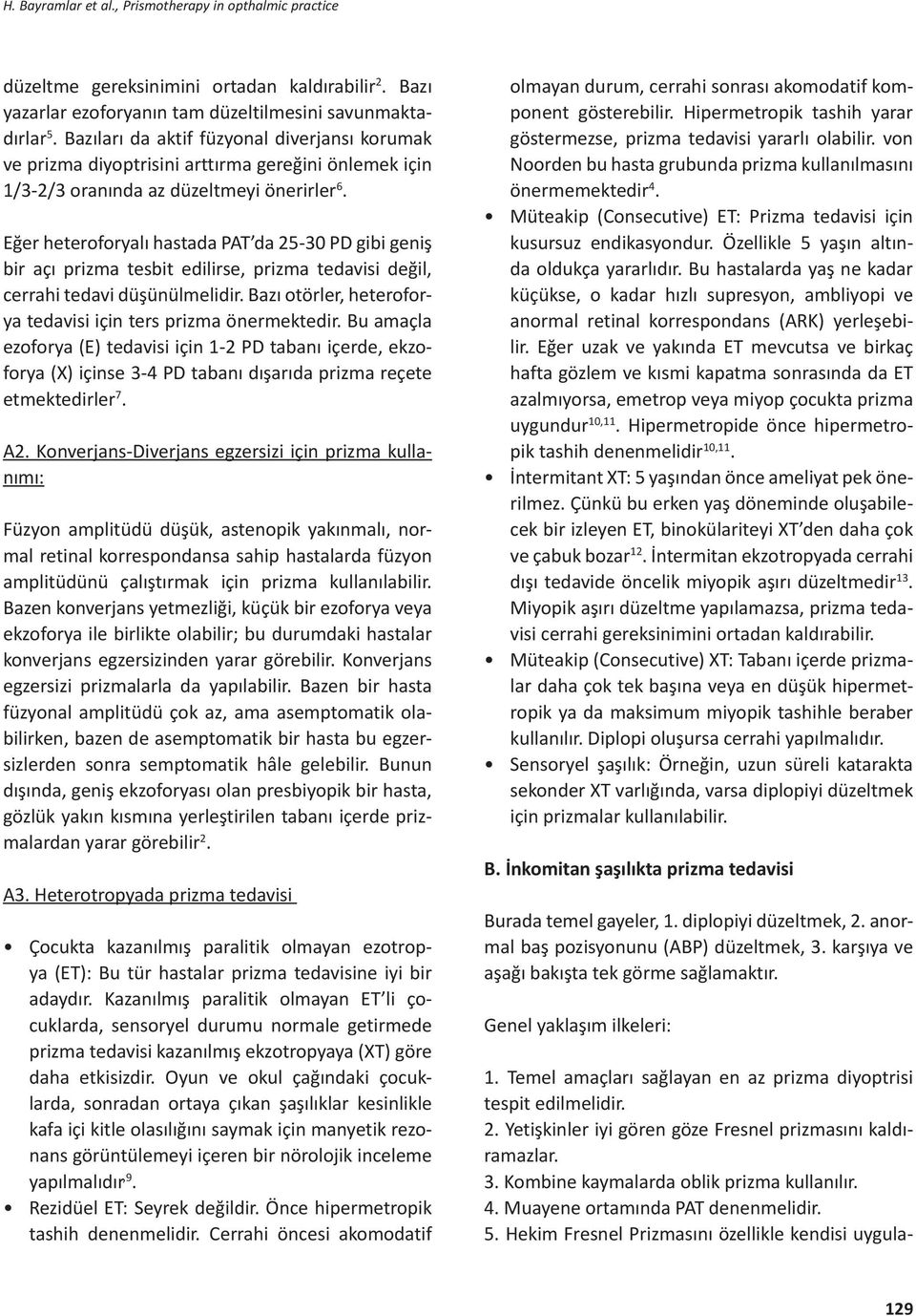 Eğer heteroforyalı hastada PAT da 25-30 PD gibi geniş bir açı prizma tesbit edilirse, prizma tedavisi değil, cerrahi tedavi düşünülmelidir.