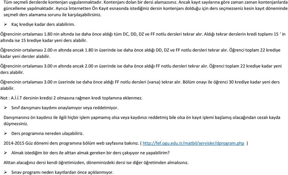 Kaç krediye kadar ders alabilirim. Öğrencinin ortalaması 1.80 nin altında ise daha önce aldığı tüm DC, DD, DZ ve FF notlu dersleri tekrar alır.