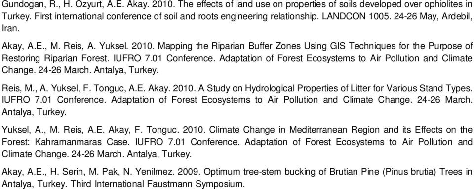 01 Conference. Adaptation of Forest Ecosystems to Air Pollution and Climate Change. 24-26 March. Antalya, Turkey. Reis, M., A. Yuksel, F. Tonguc, A.E. Akay. 2010.