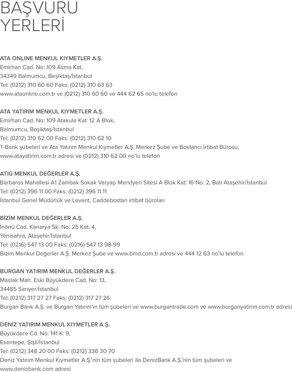 No: 109 Atakule Kat: 12 A Blok, Balmumcu, Beşiktaş/İstanbul Tel: (0212) 310 62 00 Faks: (0212) 310 62 10 T-Bank şubeleri ve Ata Yatırım Menkul Kıymetler A.Ş.