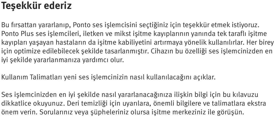 Her birey için optimize edilebilecek şekilde tasarlanmıştır. Cihazın bu özelliği ses işlemcinizden en iyi şekilde yararlanmanıza yardımcı olur.