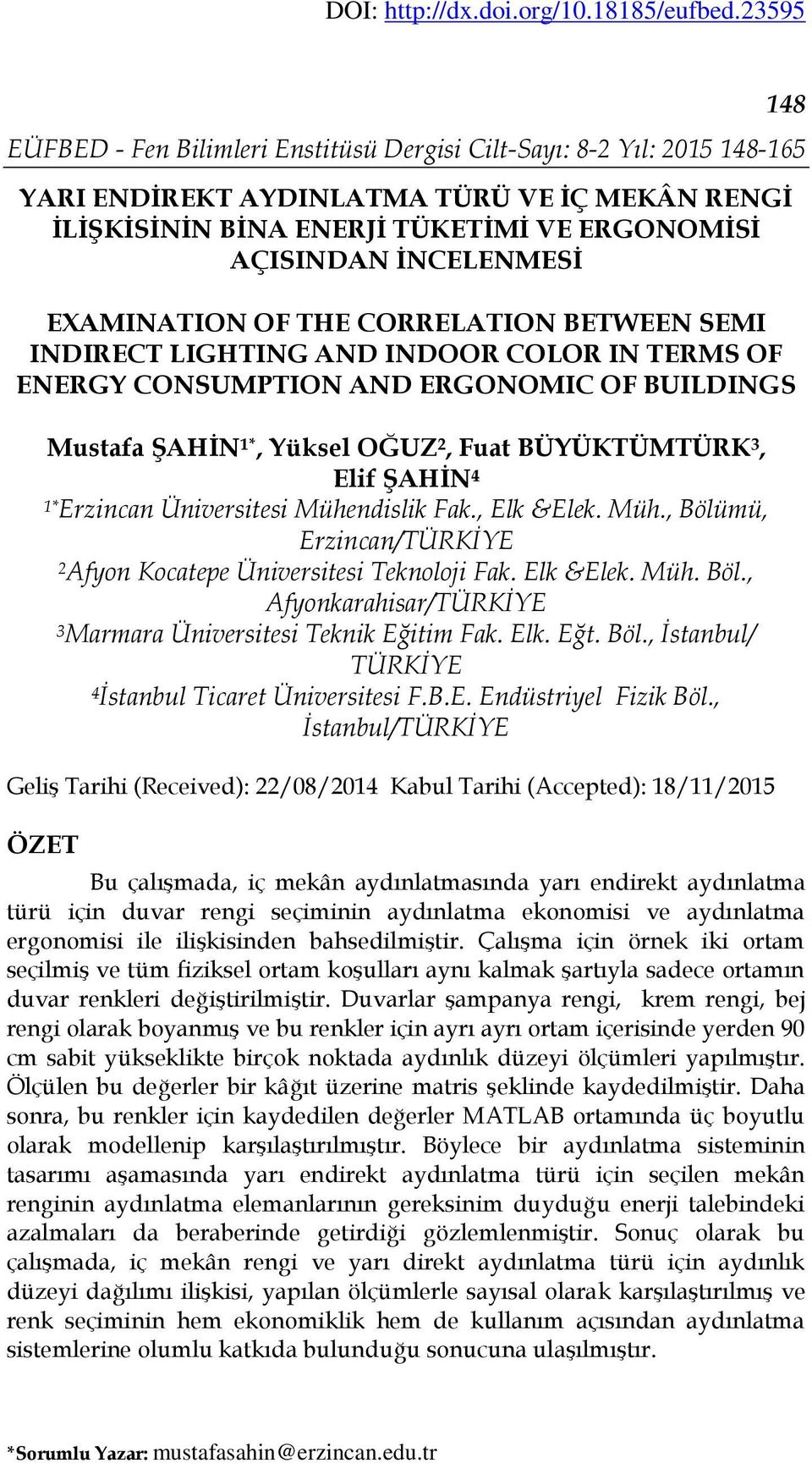 COLOR IN TERMS OF ENERGY CONSUMPTION AND ERGONOMIC OF BUILDINGS Mustafa ŞAHİN 1*, Yüksel OĞUZ 2, Fuat BÜYÜKTÜMTÜRK 3, Elif ŞAHİN 4 1*Erzincan Üniversitesi Mühe