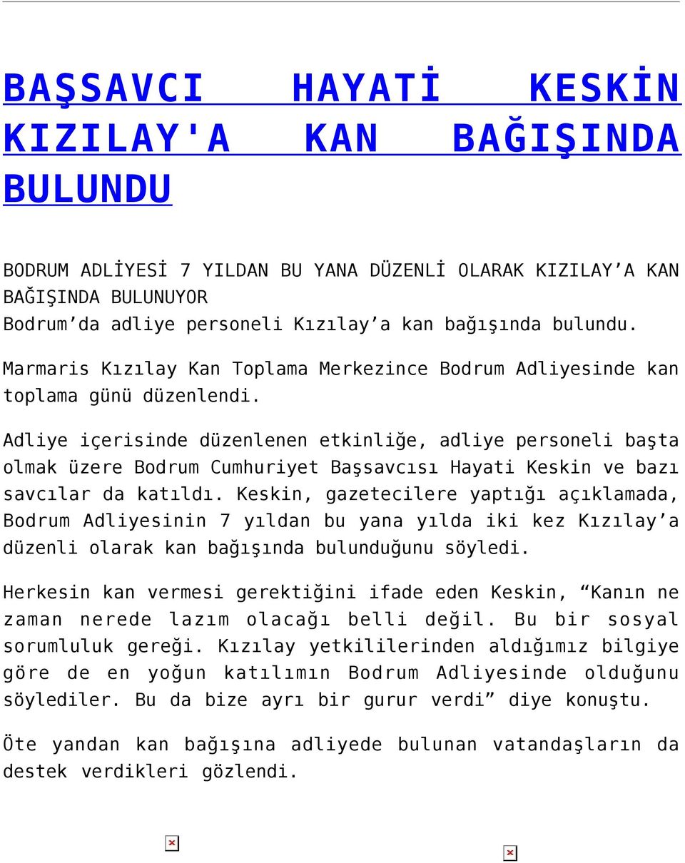 Adliye içerisinde düzenlenen etkinliğe, adliye personeli başta olmak üzere Bodrum Cumhuriyet Başsavcısı Hayati Keskin ve bazı savcılar da katıldı.