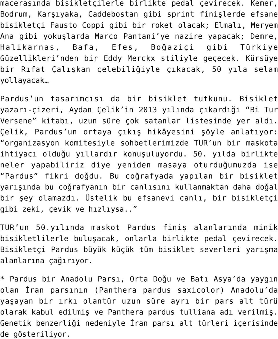 Halikarnas, Bafa, Efes, Boğaziçi gibi Türkiye Güzellikleri nden bir Eddy Merckx stiliyle geçecek.