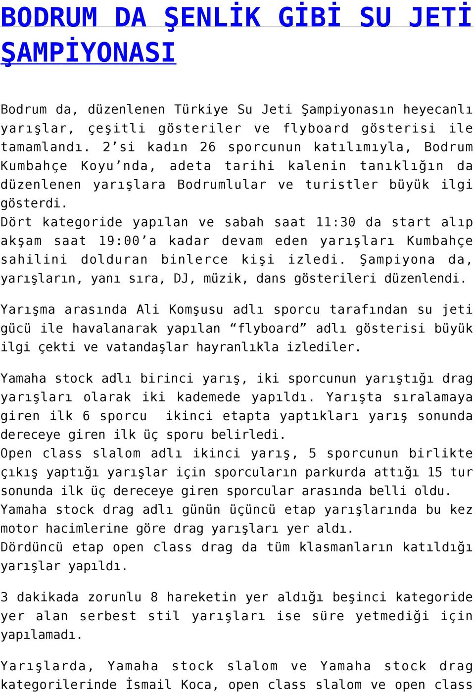 Dört kategoride yapılan ve sabah saat 11:30 da start alıp akşam saat 19:00 a kadar devam eden yarışları Kumbahçe sahilini dolduran binlerce kişi izledi.