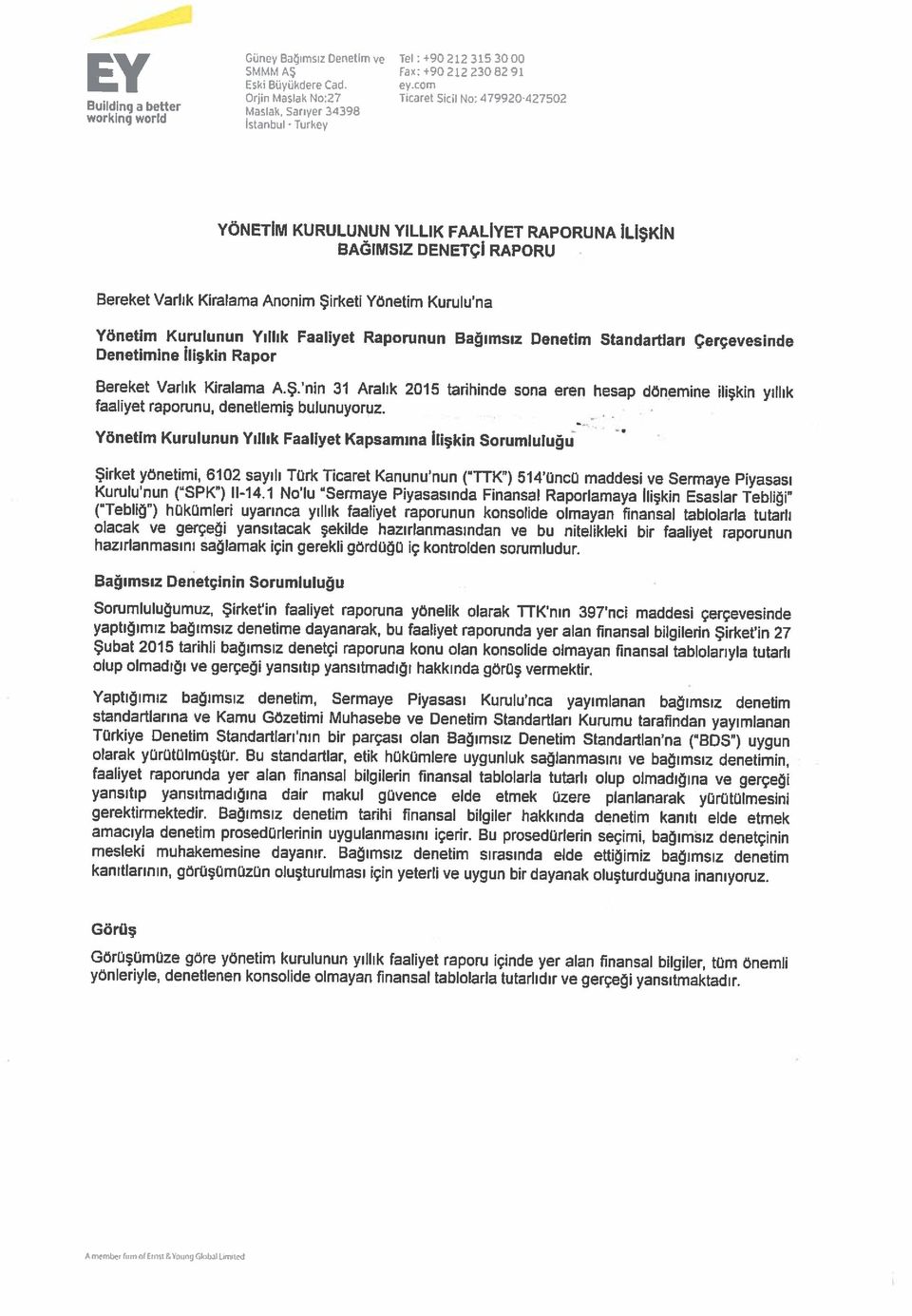 eylem faaliyet raporunu, denetlemiş bulunuyoruz.. - A memberf,,n of rnsteyoung Gıobaf unııd yönleriyle, denetlenen konsolide olmayan finansal tablolarla tutarlıdır ve gerçeği yansıtmaktadır.