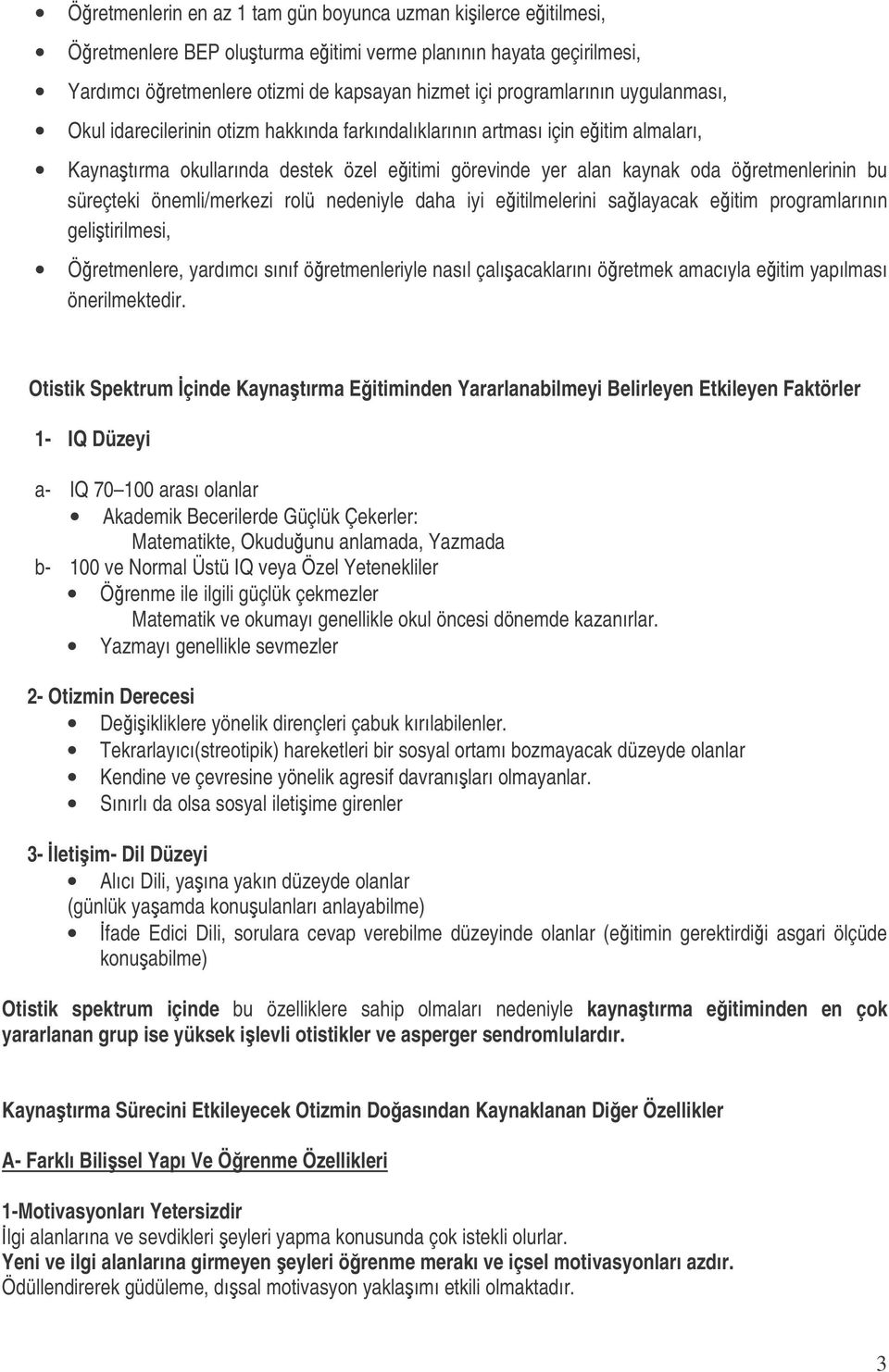 önemli/merkezi rolü nedeniyle daha iyi eitilmelerini salayacak eitim programlarının gelitirilmesi, Öretmenlere, yardımcı sınıf öretmenleriyle nasıl çalıacaklarını öretmek amacıyla eitim yapılması