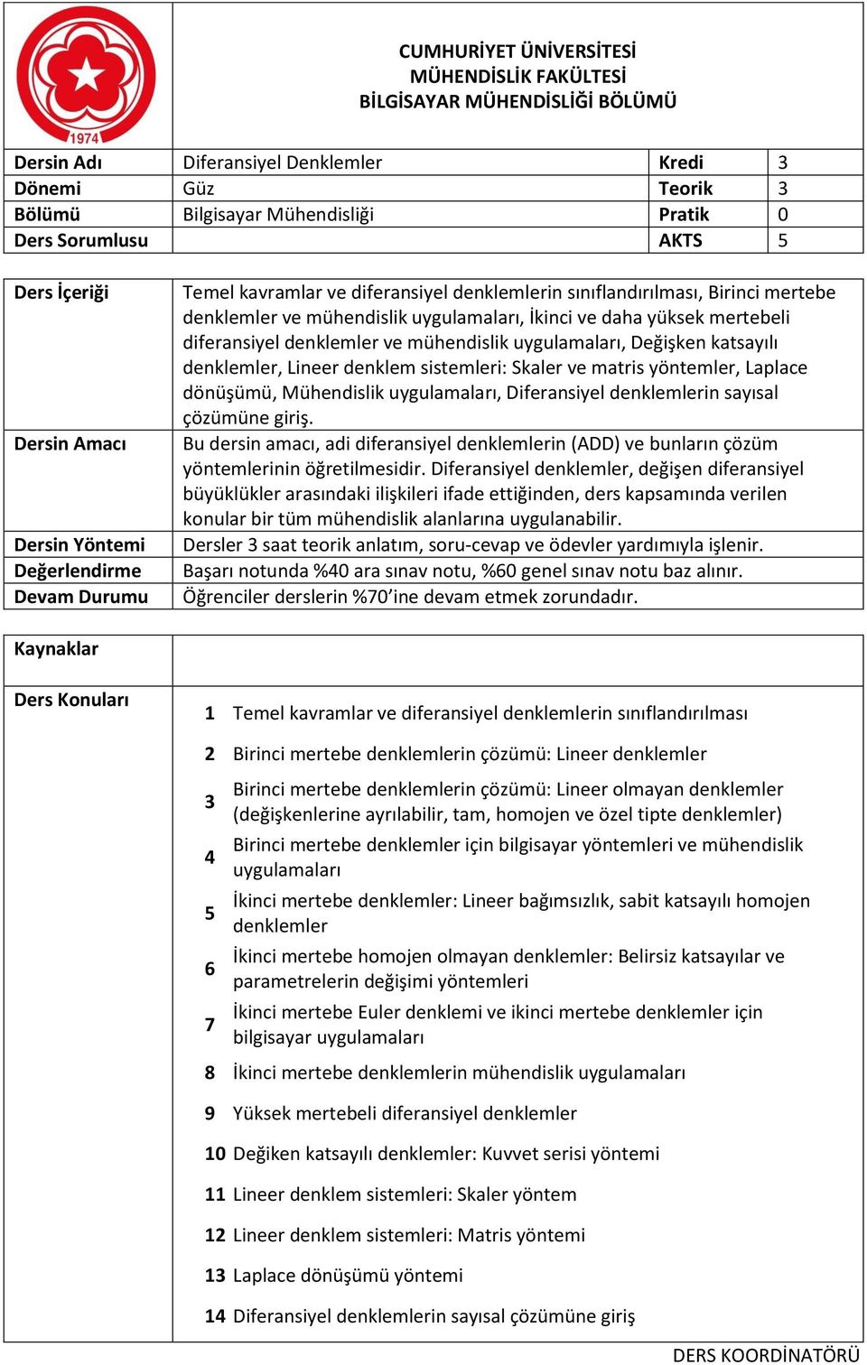 dönüşümü, Mühendislik uygulamaları, Diferansiyel denklemlerin sayısal çözümüne giriş. Bu dersin amacı, adi diferansiyel denklemlerin (ADD) ve bunların çözüm yöntemlerinin öğretilmesidir.