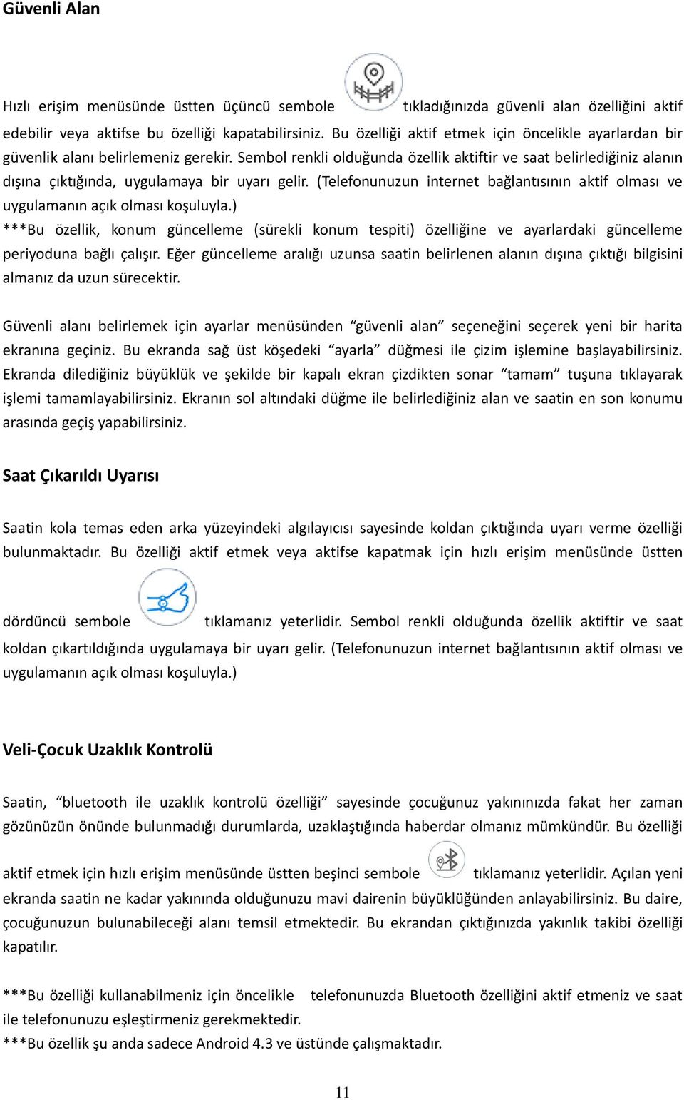 Sembol renkli olduğunda özellik aktiftir ve saat belirlediğiniz alanın dışına çıktığında, uygulamaya bir uyarı gelir.