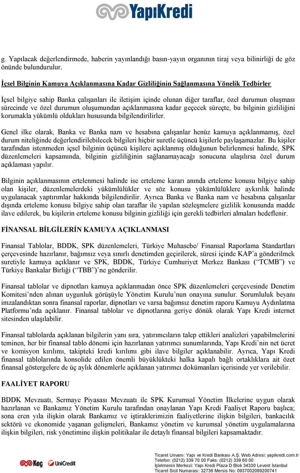 ve özel durumun oluşumundan açıklanmasına kadar geçecek süreçte, bu bilginin gizliliğini korumakla yükümlü oldukları hususunda bilgilendirilirler.