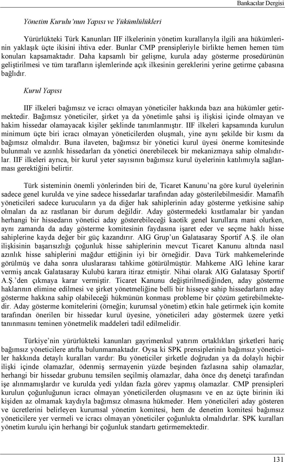 Daha kapsamlı bir gelişme, kurula aday gösterme prosedürünün geliştirilmesi ve tüm tarafların işlemlerinde açık ilkesinin gereklerini yerine getirme çabasına bağlıdır.