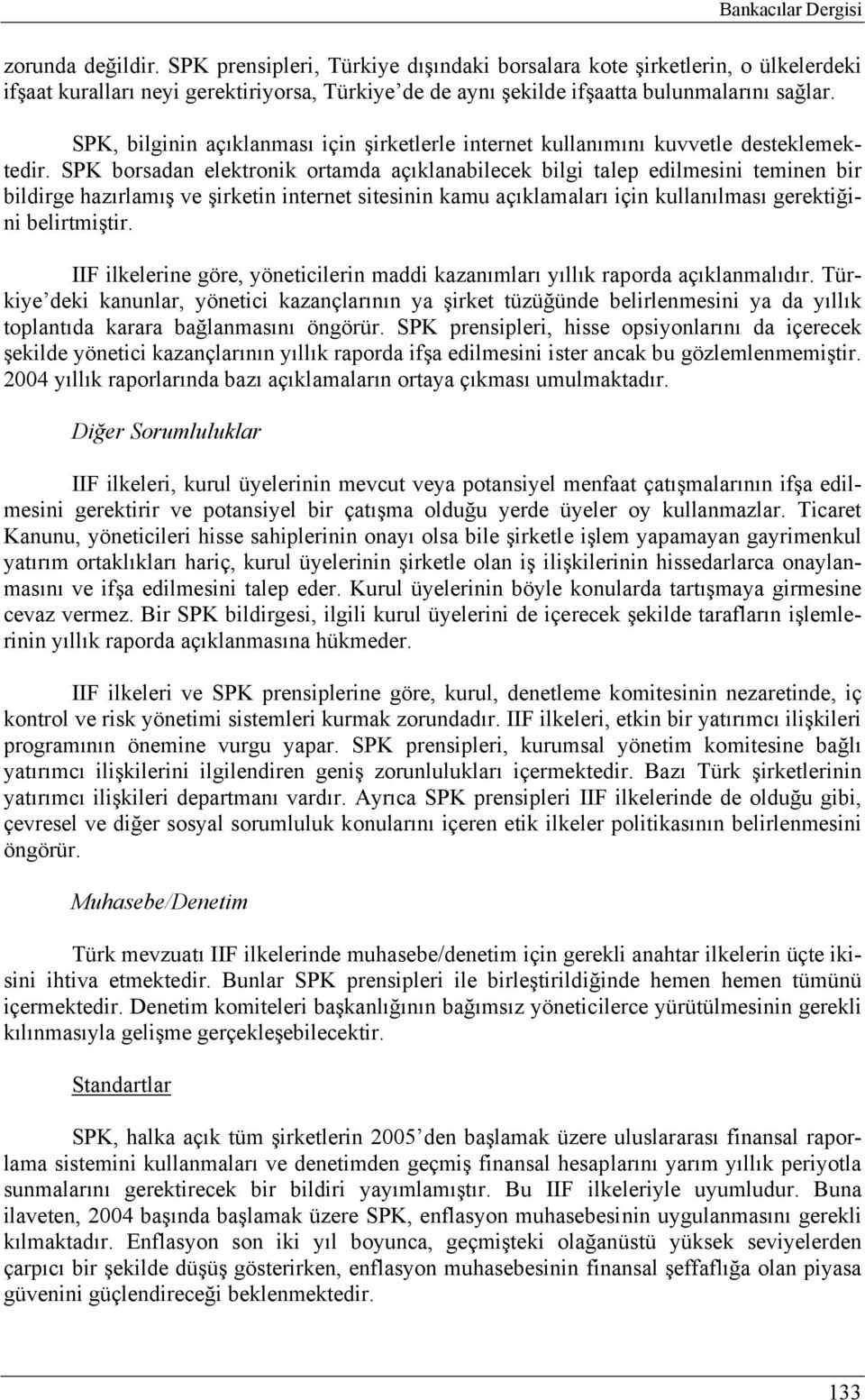 SPK, bilginin açıklanması için şirketlerle internet kullanımını kuvvetle desteklemektedir.