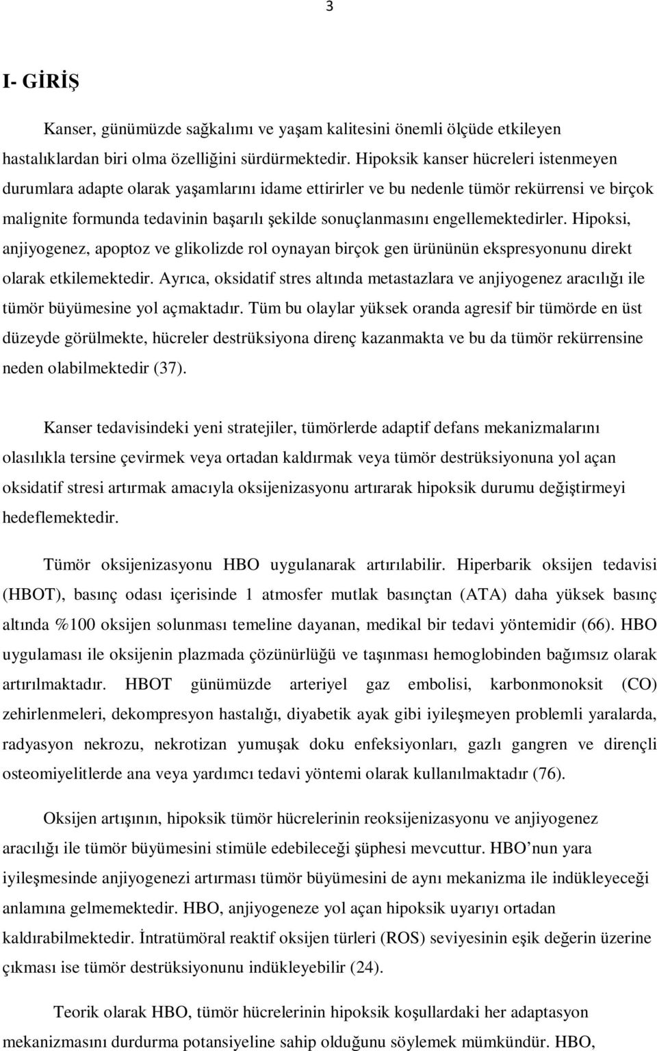 engellemektedirler. Hipoksi, anjiyogenez, apoptoz ve glikolizde rol oynayan birçok gen ürününün ekspresyonunu direkt olarak etkilemektedir.