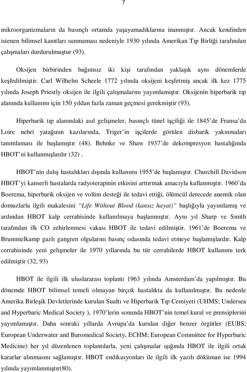 Oksijen birbirinden bağımsız iki kişi tarafından yaklaşık aynı dönemlerde keşfedilmiştir.