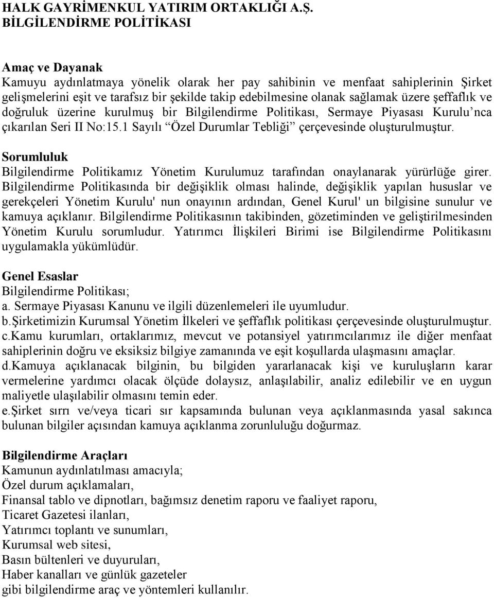 sağlamak üzere şeffaflık ve doğruluk üzerine kurulmuş bir Bilgilendirme Politikası, Sermaye Piyasası Kurulu nca çıkarılan Seri II No:15.1 Sayılı Özel Durumlar Tebliği çerçevesinde oluşturulmuştur.